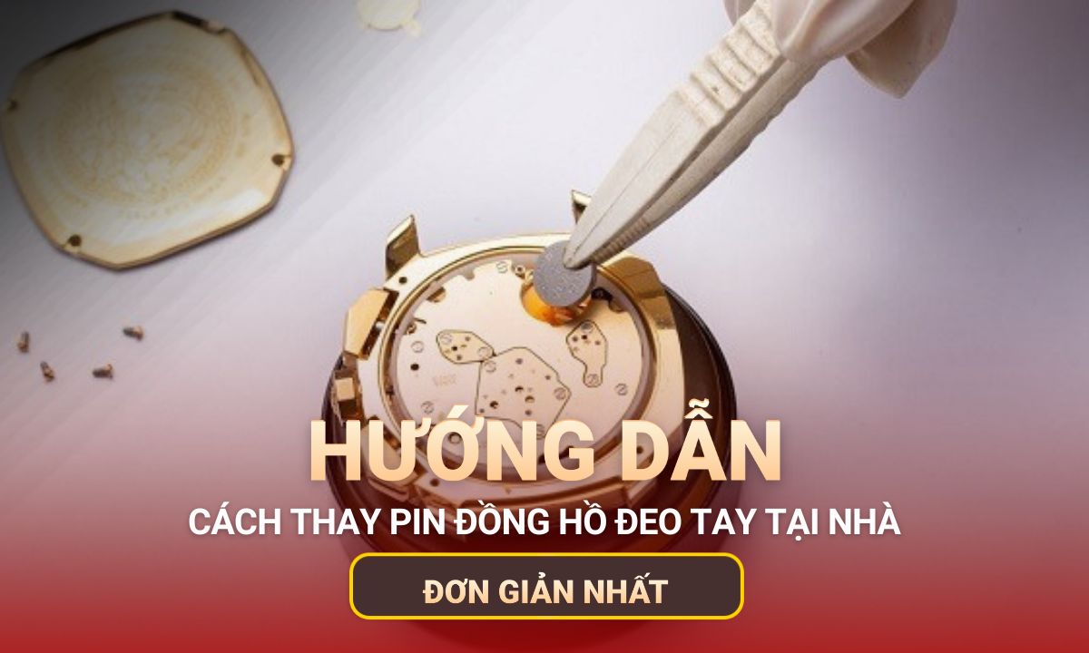 Hướng dẫn cách thay pin đồng hồ đeo tay tại nhà đơn giản nhất