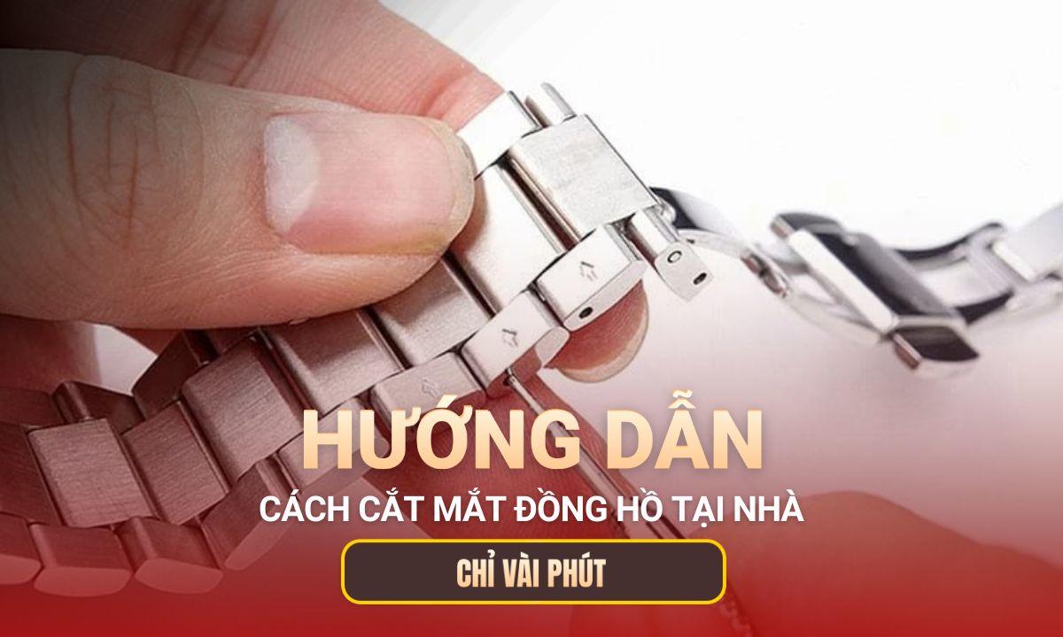 Hướng dẫn cách cắt mắt đồng hồ tại nhà chính xác, an toàn nhất