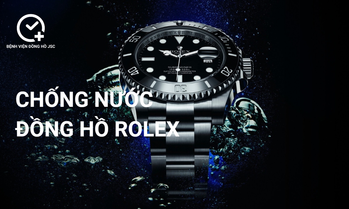 Tìm hiểu về khả năng chống nước đồng hồ Rolex? Những lưu ý cần nắm