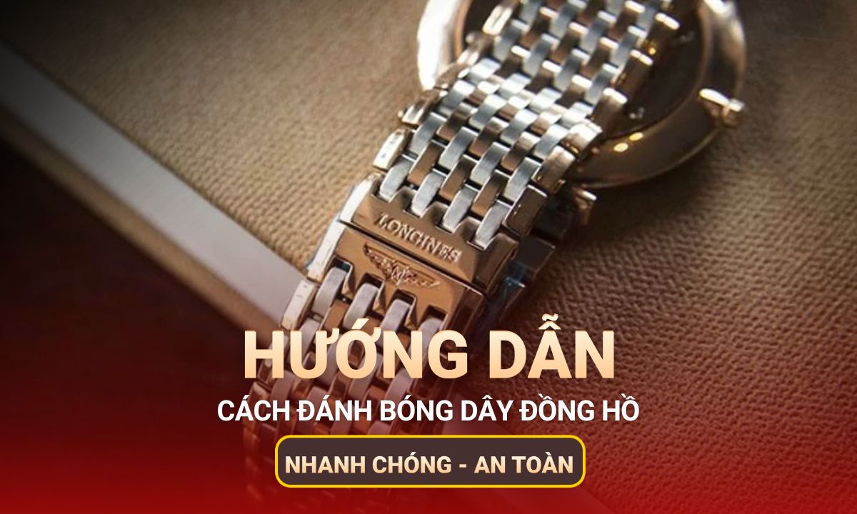 Cách đánh Bóng Dây Đồng Hồ Đeo Tay Nhanh Chóng – An Toàn