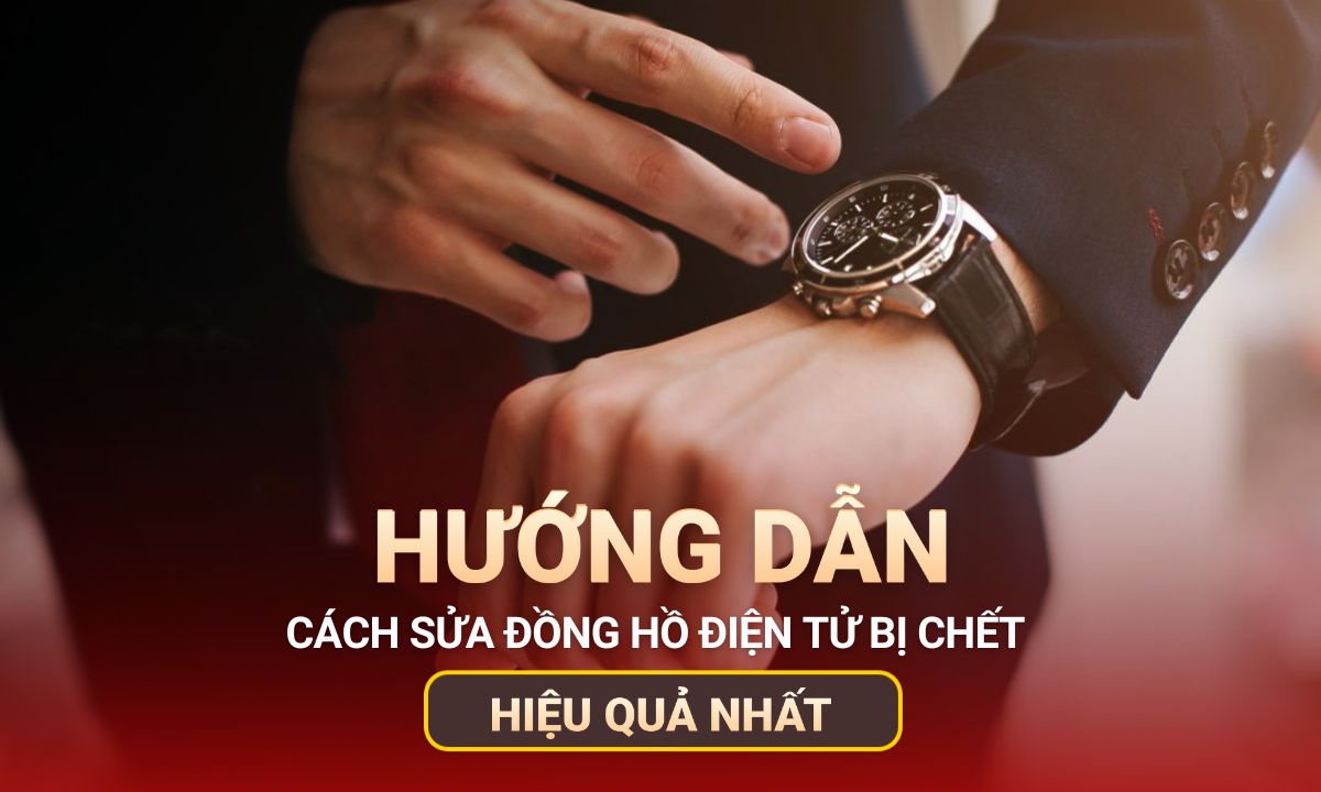 Nguyên Nhân Và Cách Sửa Đồng Hồ Điện Tử Bị Chết Đạt Chuẩn Hiệu Quả