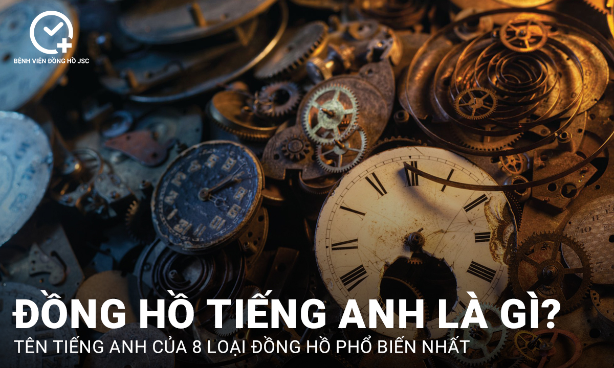 Đồng hồ tiếng Anh là gì? 8 loại đồng hồ trong tiếng Anh