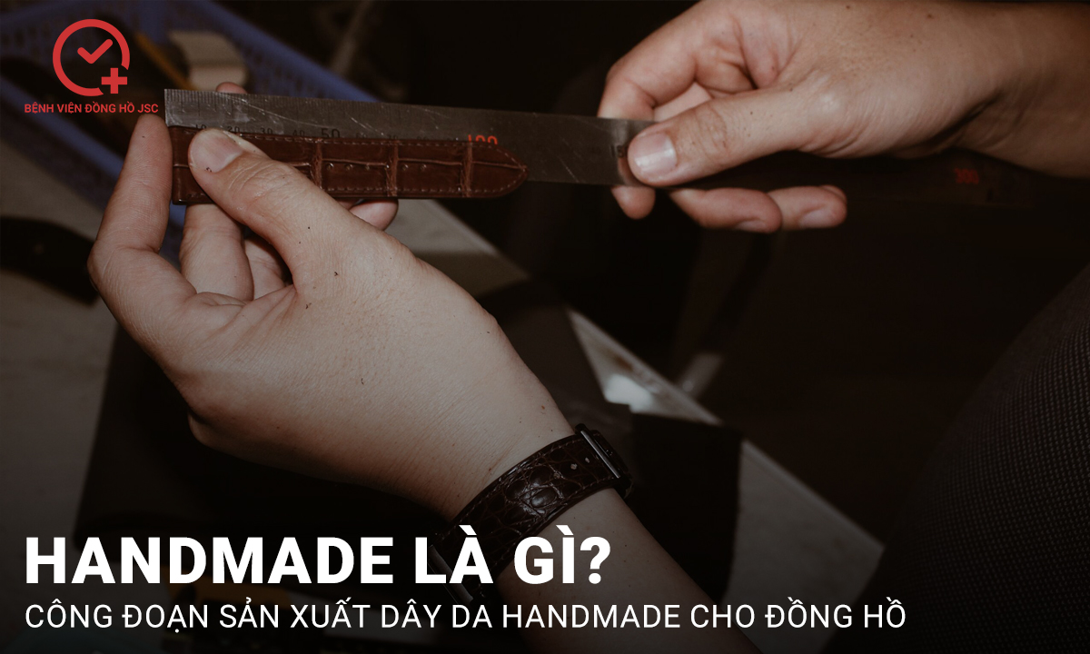 Handmade là gì? Vì sao nên chọn dây handmade cho đồng hồ?