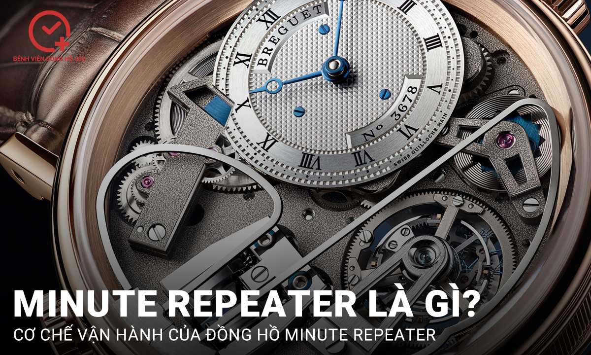 Minute Repeater là gì? Cơ chế vận hành của đồng hồ minute repeater