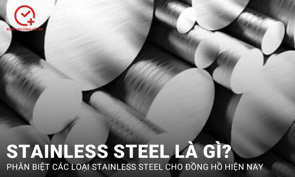 Stainless Steel là gì? Phân biệt các loại Stainless Steel phổ biến hiện nay