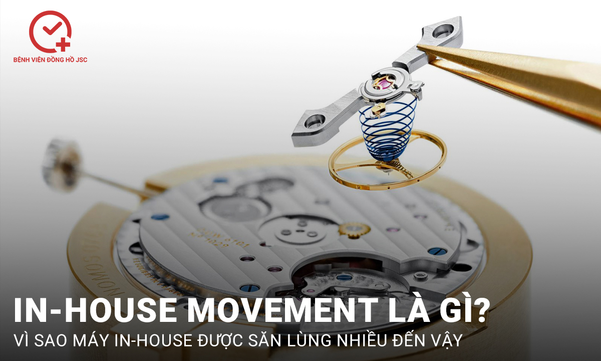 In-house movement là gì? Đồng hồ máy In-House có tốt không ?
