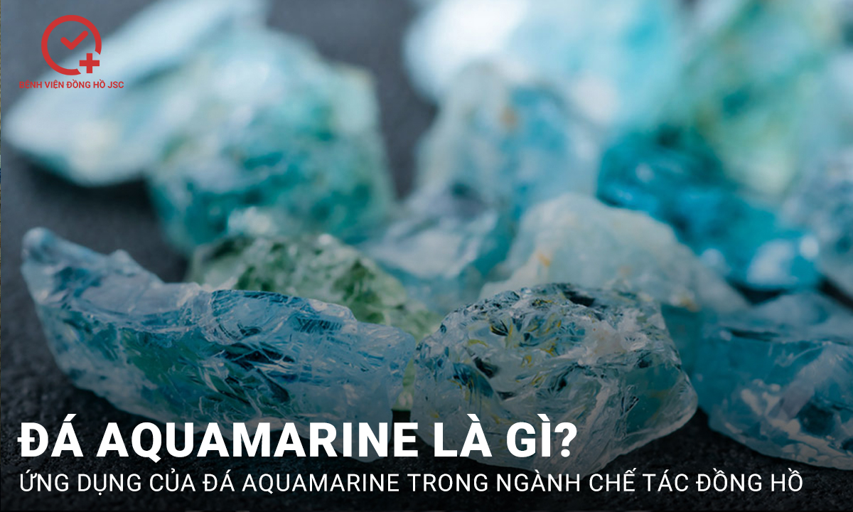 Đá aquamarine là gì? Tất tần tật về loại đá được mệnh danh là “Viên ngọc biển cả”