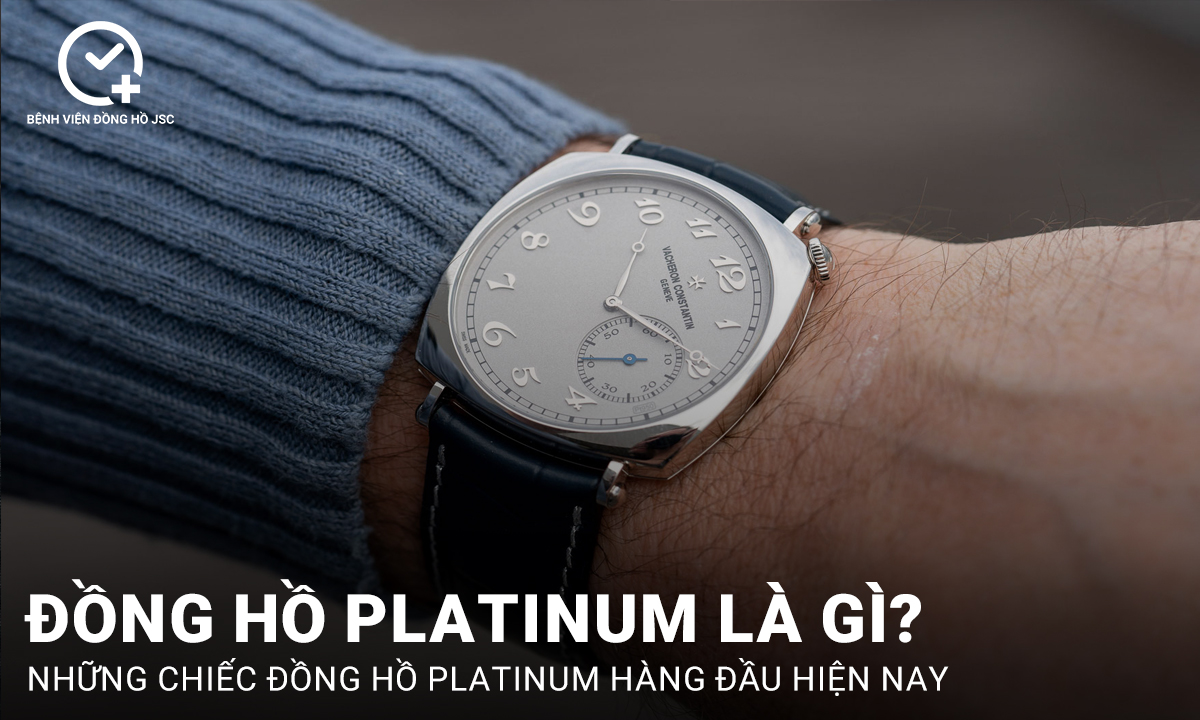 Đồng hồ Platinum là gì? Tại sao đồng hồ Platinum lại đắt giá?