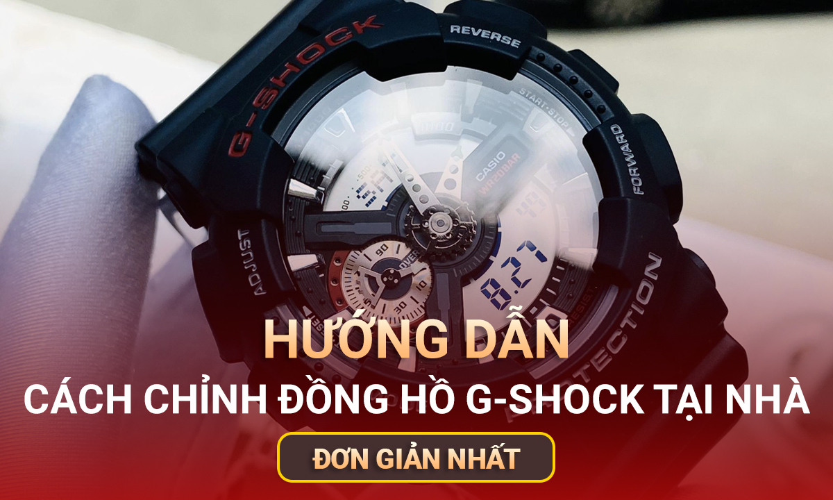 Hướng dẫn chi tiết cách chỉnh giờ đồng hồ G- Shock tại nhà