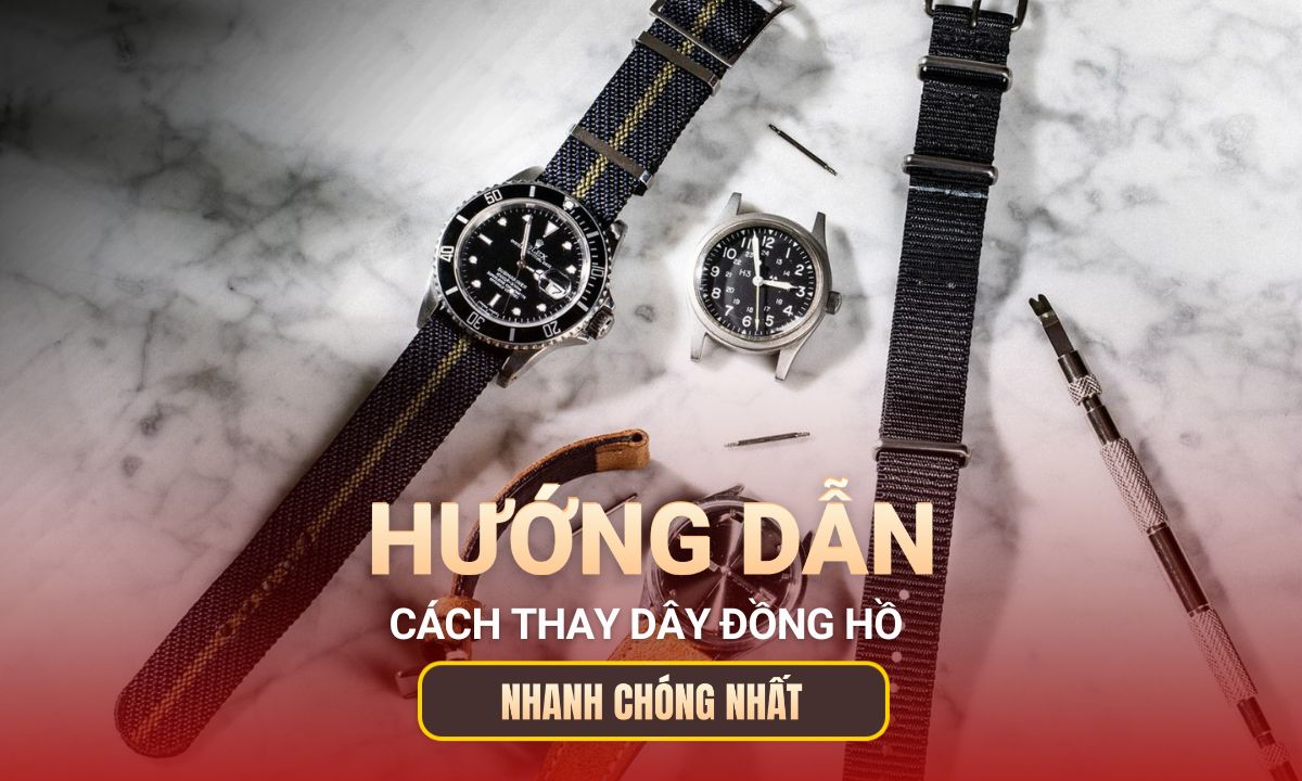 Hướng dẫn cách thay dây đồng hồ đơn giản nhanh chóng