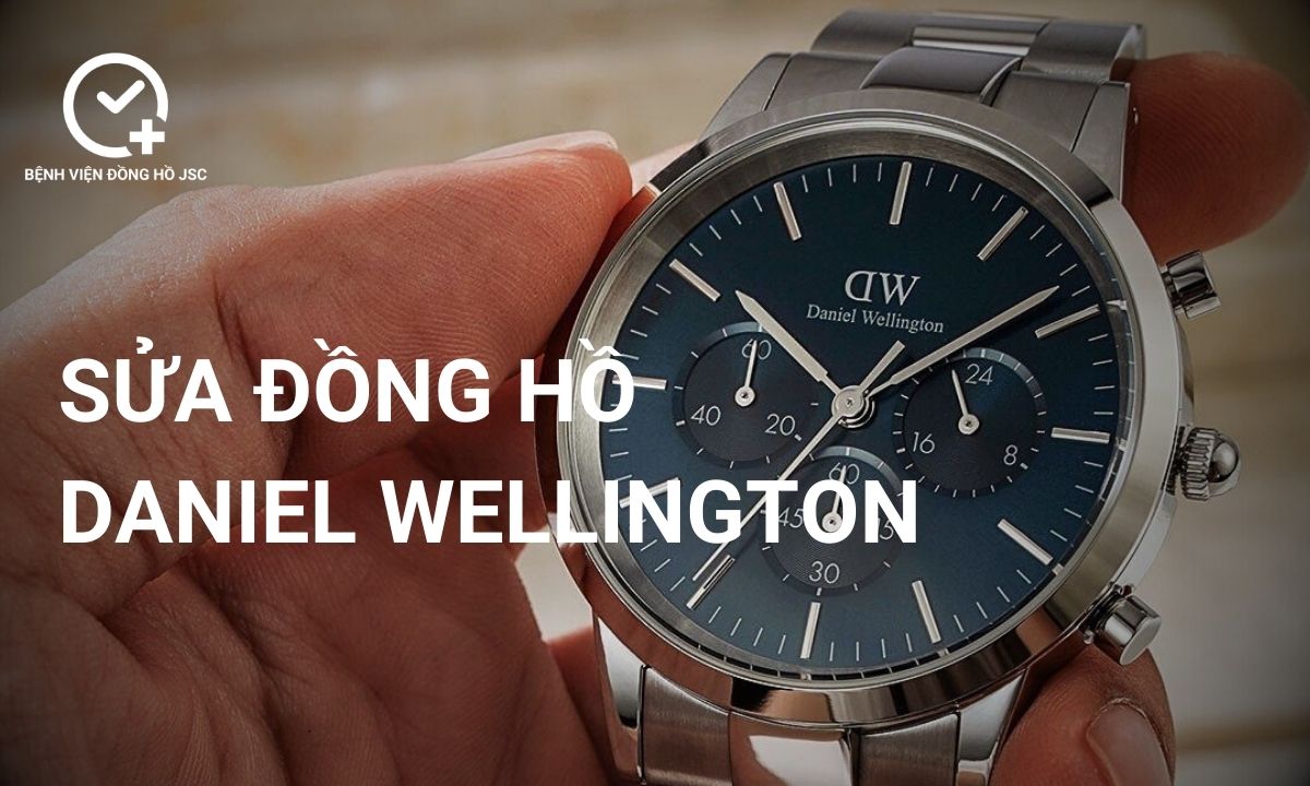 Sửa đồng hồ Daniel Weillington (DW), lau dầu bảo dưỡng & thay thế linh kiện uy tín