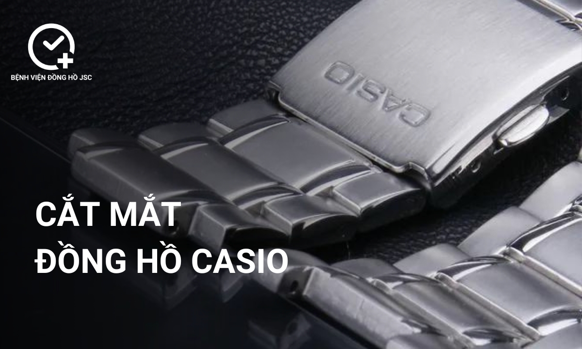 Cắt mắt đồng hồ Casio ở đâu nhanh chóng, đảm bảo an toàn