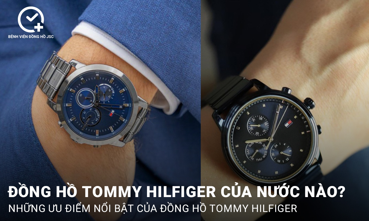 Đồng hồ Tommy Hilfiger của nước nào? Có nên mua đồng hồ Tommy Hilfiger không?