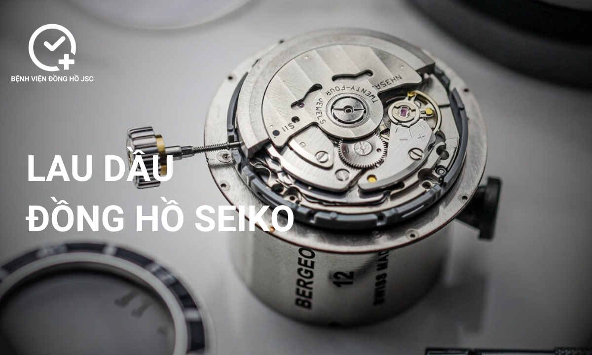 Lau dầu đồng hồ Seiko chuyên nghiệp, giá cả hợp lý tại TpHCM
