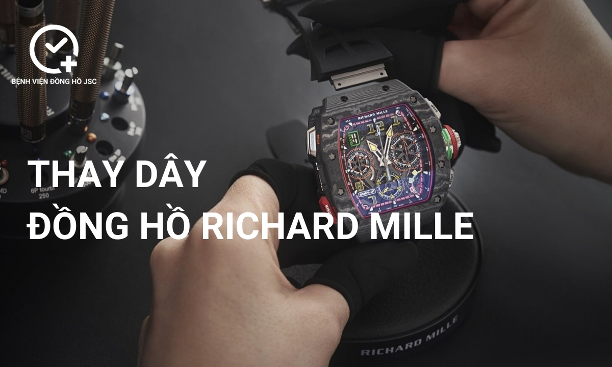 Thay dây đồng hồ Richard Mille ở đâu an toàn uy tín TpHCM?