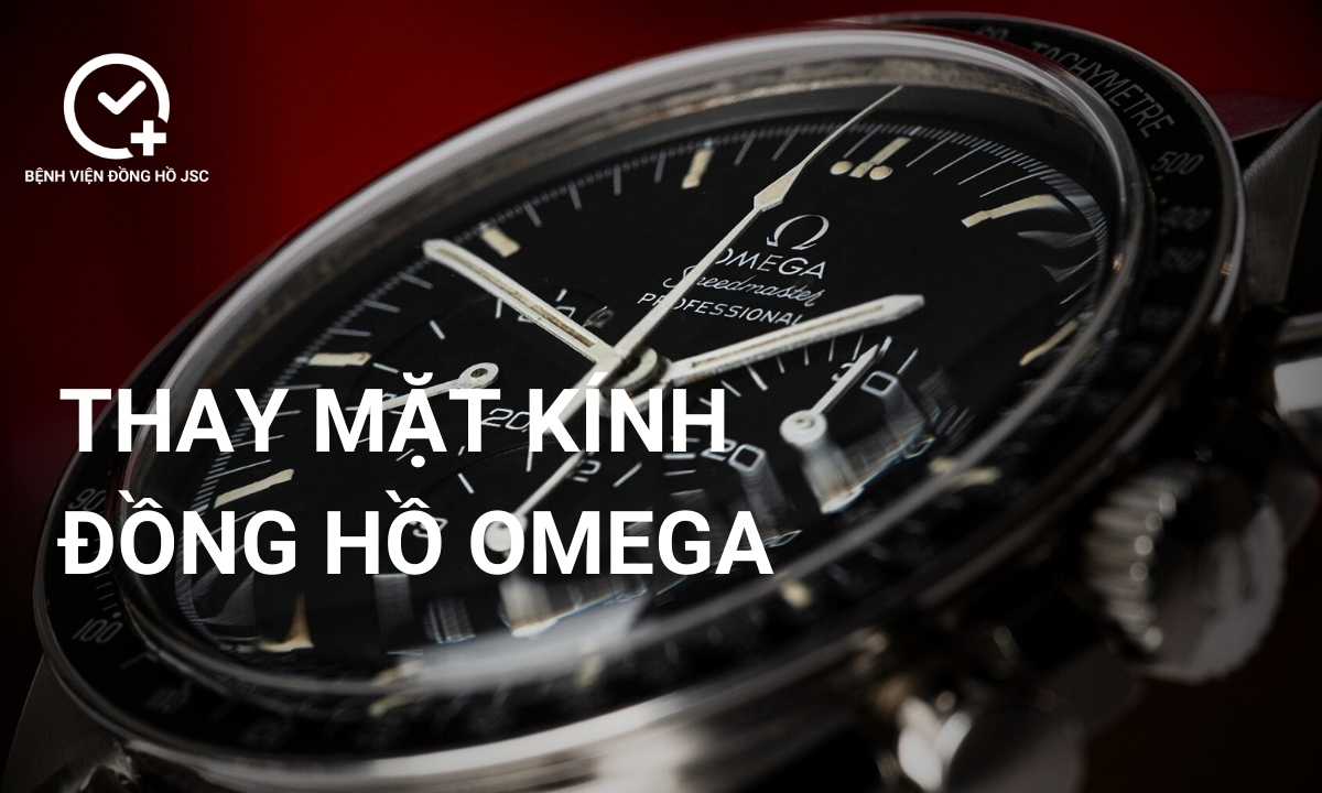 Thay mặt kính đồng hồ Omega ở đâu uy tín, chuyên nghiệp tại TpHCM