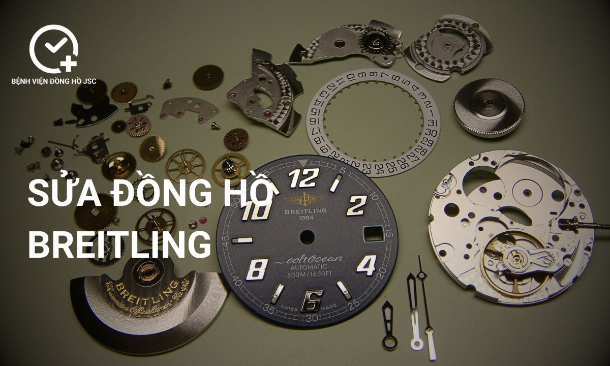 Sửa đồng hồ Breitling, lau dầu bảo dưỡng & thay thế linh kiện uy tín