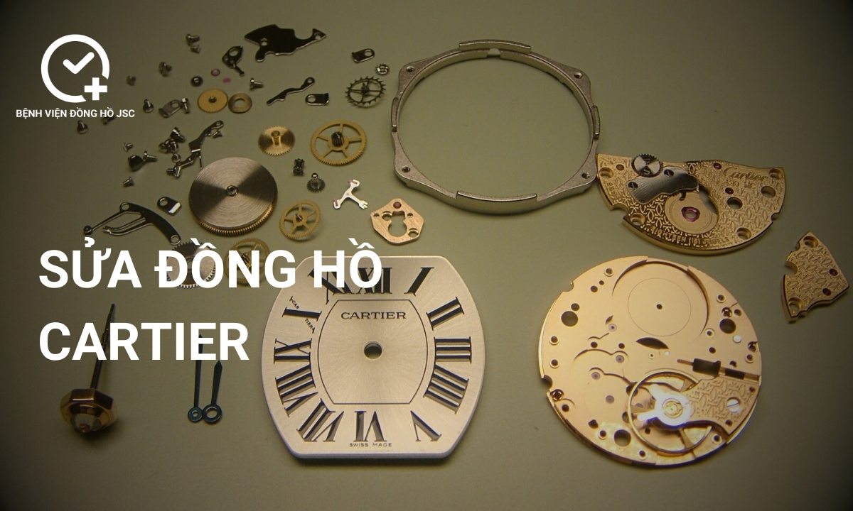 Sửa đồng hồ Cartier, lau dầu bảo dưỡng & thay thế linh kiện uy tín