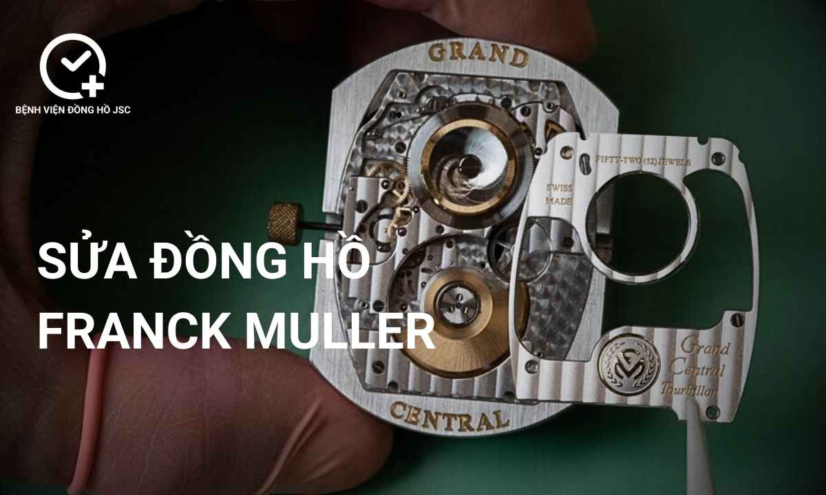 Sửa đồng hồ Franck Muller, lau dầu bảo dưỡng & thay thế linh kiện uy tín