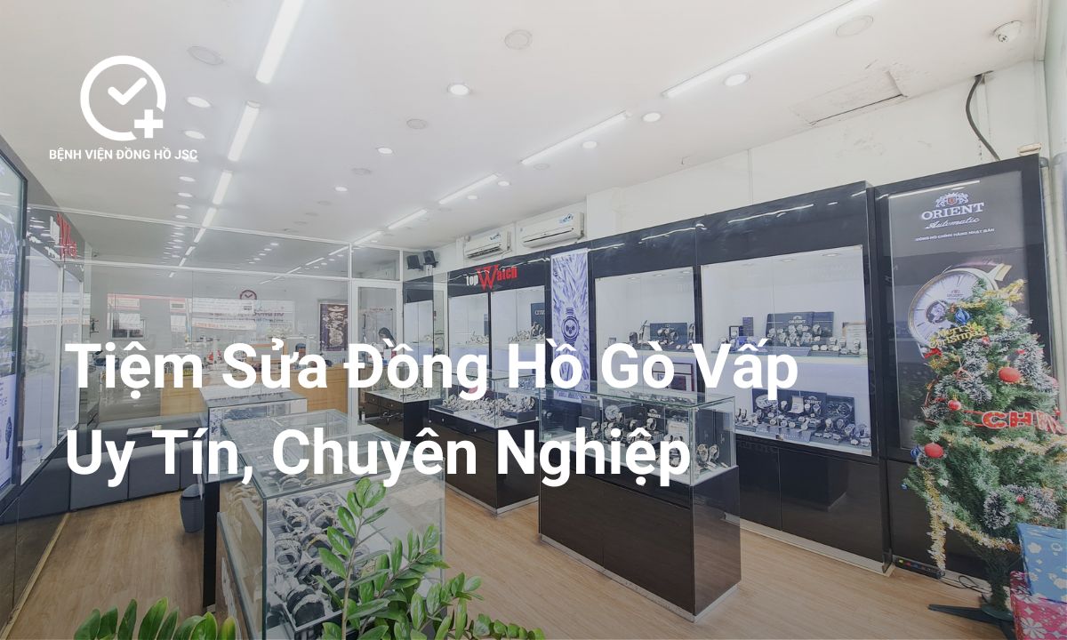 Địa Chỉ Sửa Đồng Hồ Gò Vấp Uy Tín, Chuyên Nghiệp