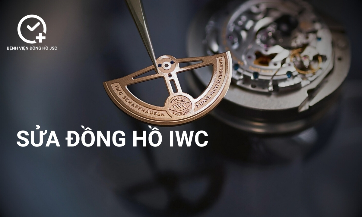 Sửa đồng hồ IWC, lau dầu bảo dưỡng & thay thế linh kiện uy tín