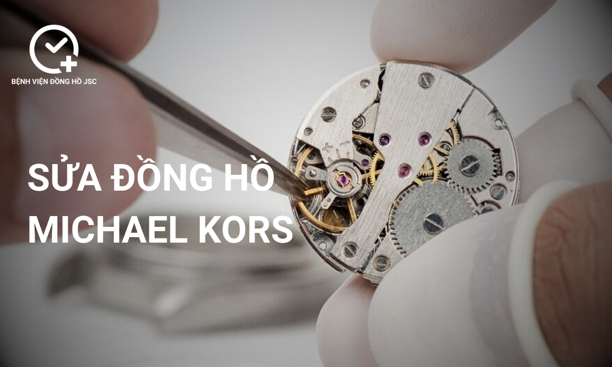 Sửa đồng hồ Michael Kors, lau dầu bảo dưỡng & thay thế linh kiện uy tín