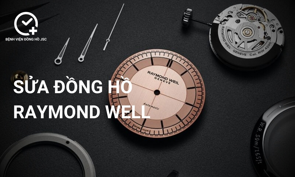 Sửa đồng hồ Raymond Weil, lau dầu bảo dưỡng & thay thế linh kiện uy tín