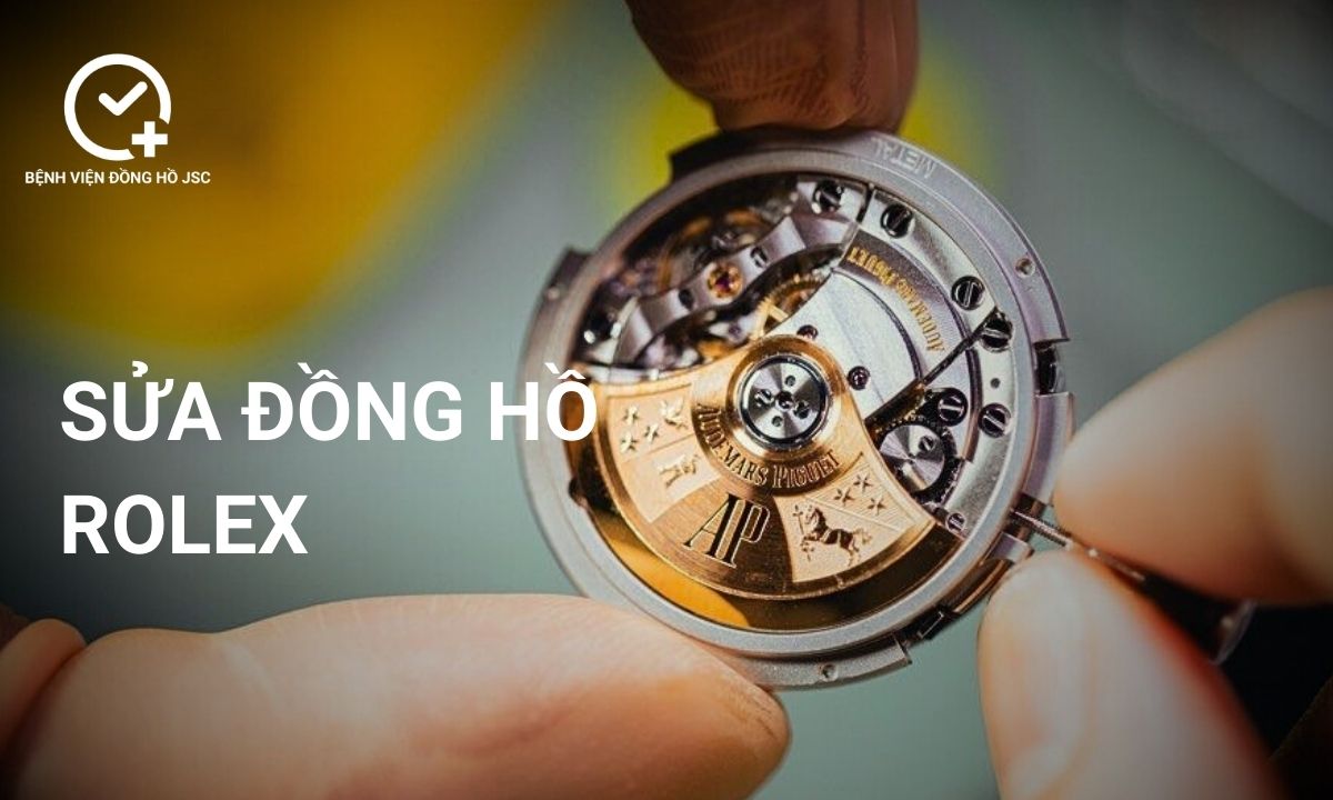 Sửa đồng hồ Rolex, lau dầu bảo dưỡng & thay thế linh kiện uy tín