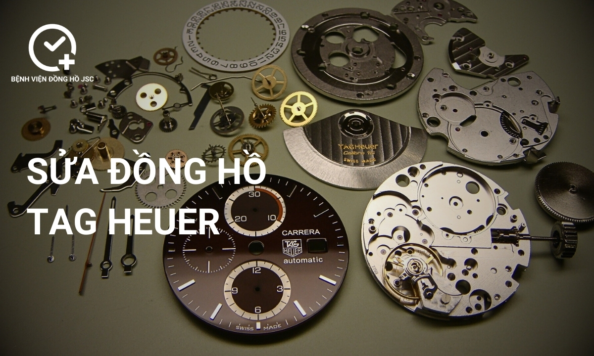 Sửa đồng hồ TAG Heuer, lau dầu bảo dưỡng & thay thế linh kiện uy tín