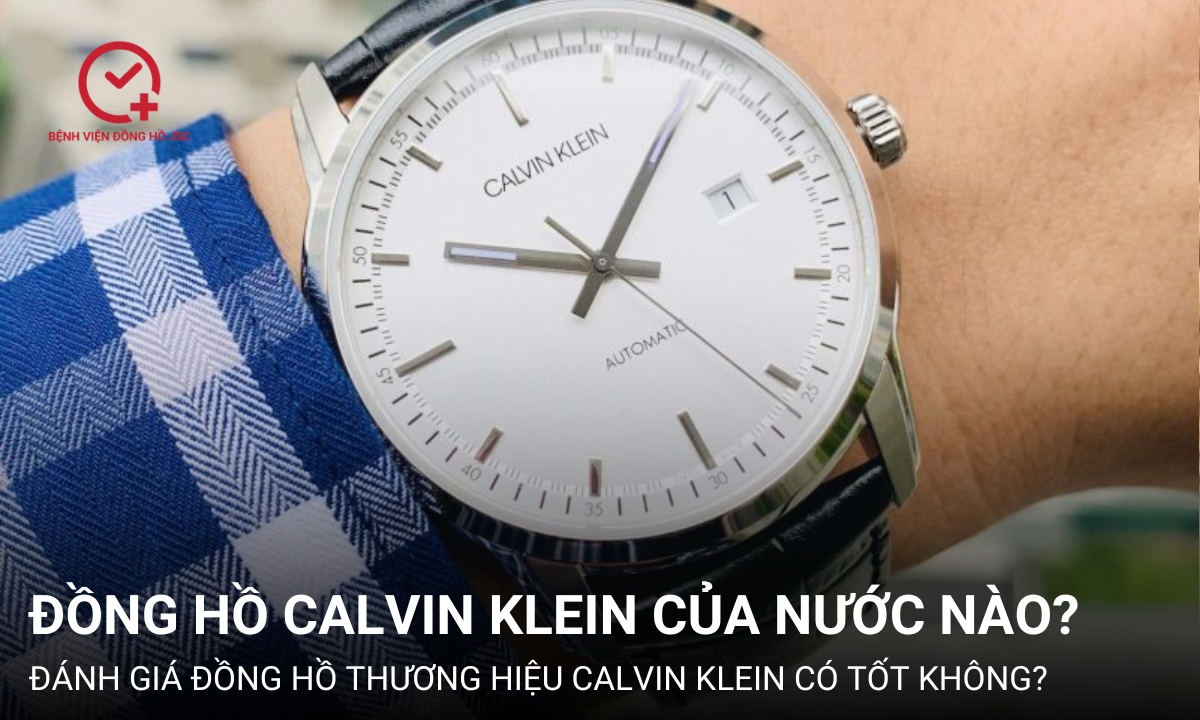 Hãng đồng hồ Calvin Klein của nước nào? Có tốt không?