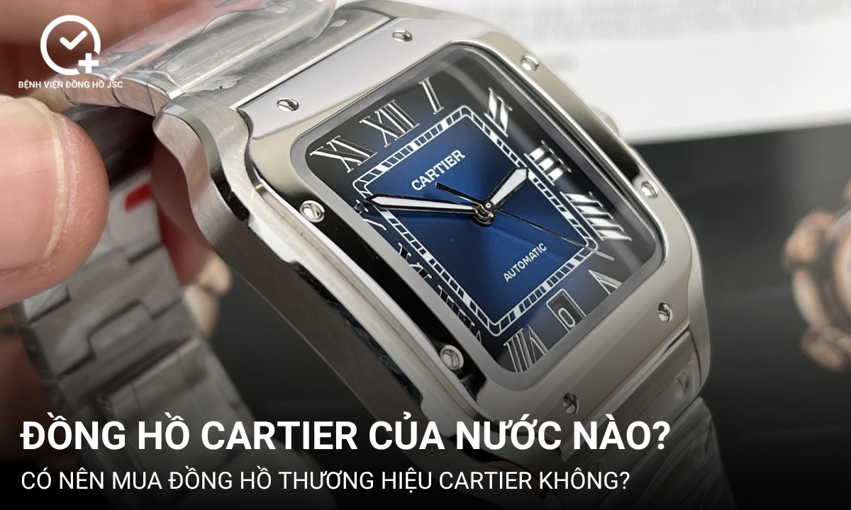 Đồng hồ Cartier của nước nào? Có nên mua đồng hồ Cartier không?