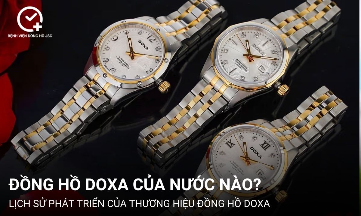 Đồng hồ Doxa của nước nào? Chất lượng có tốt không?