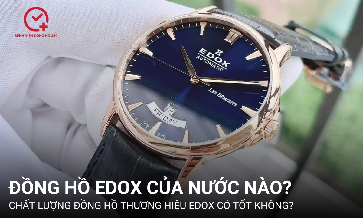 Đồng hồ Edox của nước nào? Chất lượng đồng hồ Edox có tốt không?