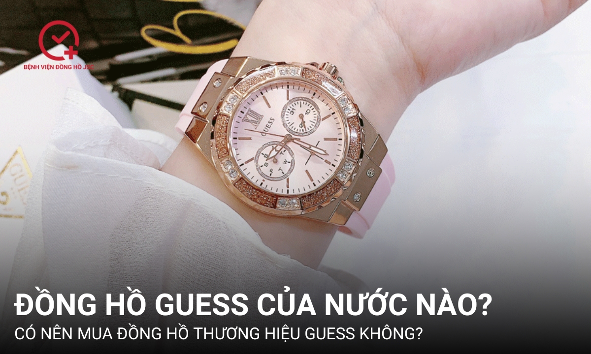 Đồng hồ Guess của nước nào? Cách nhận biết đồng hồ Guess chính hãng