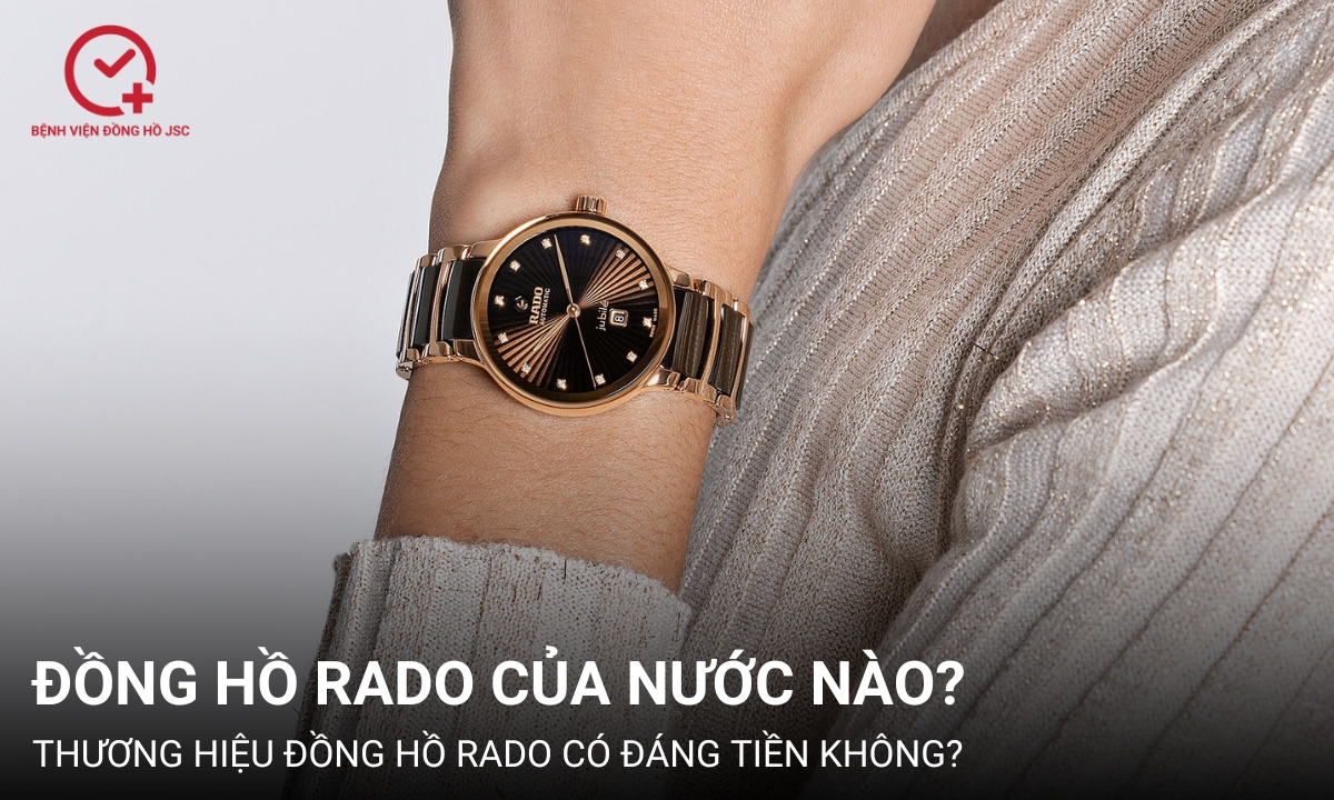 Đồng hồ Rado của nước nào? Đặc điểm nổi bật trên chiếc đồng hồ Rado