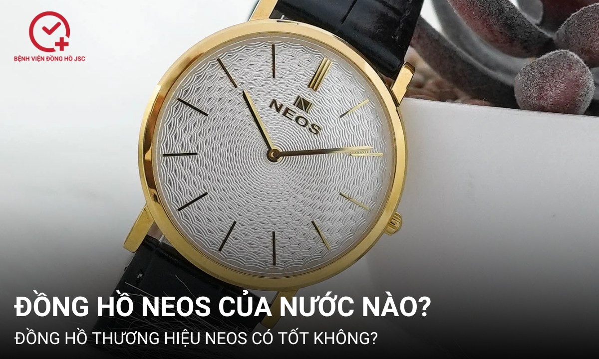 Đồng hồ Neos của nước nào? Cách phân biệt đồng hồ Neos thật và giả