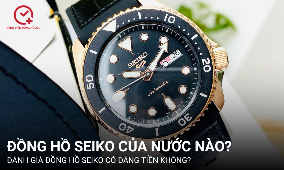 Thương hiệu đồng hồ Seiko của nước nào? Có tốt và đáng tiền không?