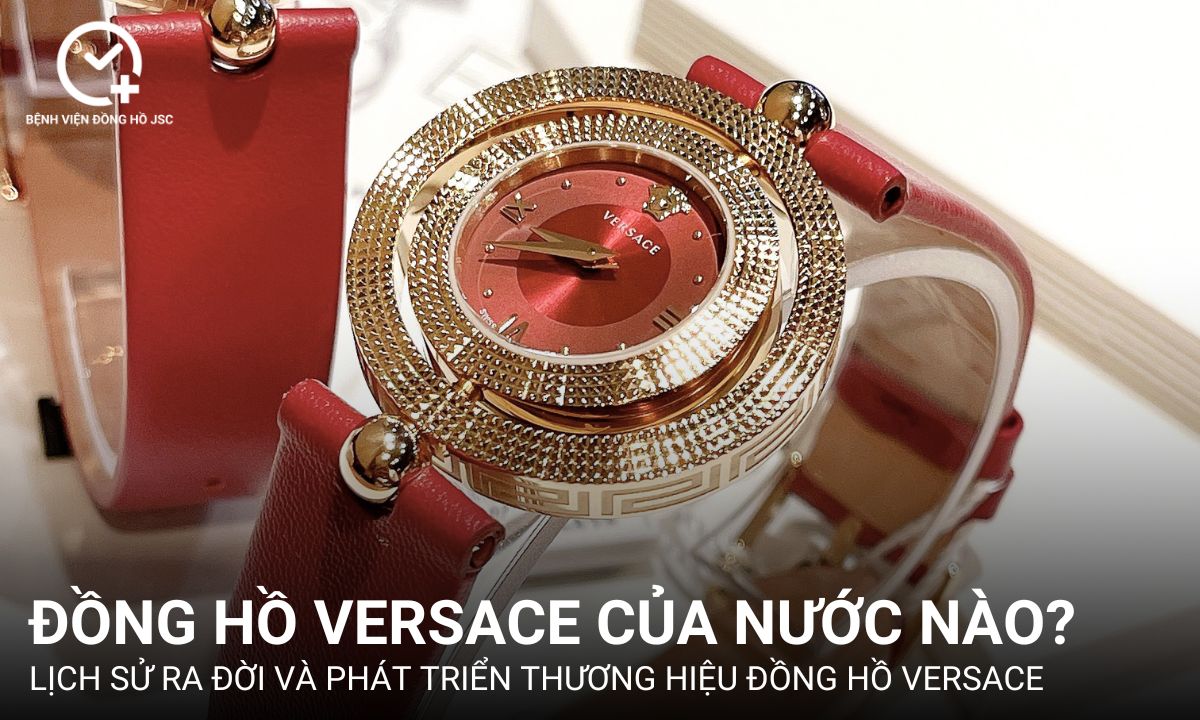 Đồng hồ Versace của nước nào? Cách phân biệt đồng hồ Versace thật và giả