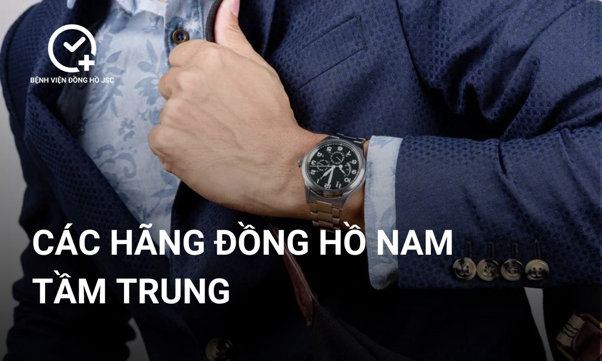 Top 12 các hãng đồng hồ nam tầm trung được ưa chuộng