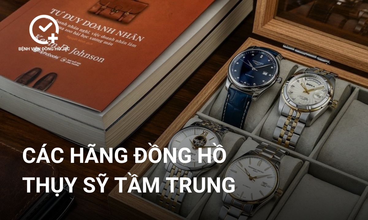 Top 10 các hãng đồng hồ Thụy Sỹ tầm trung được ưa chuộng