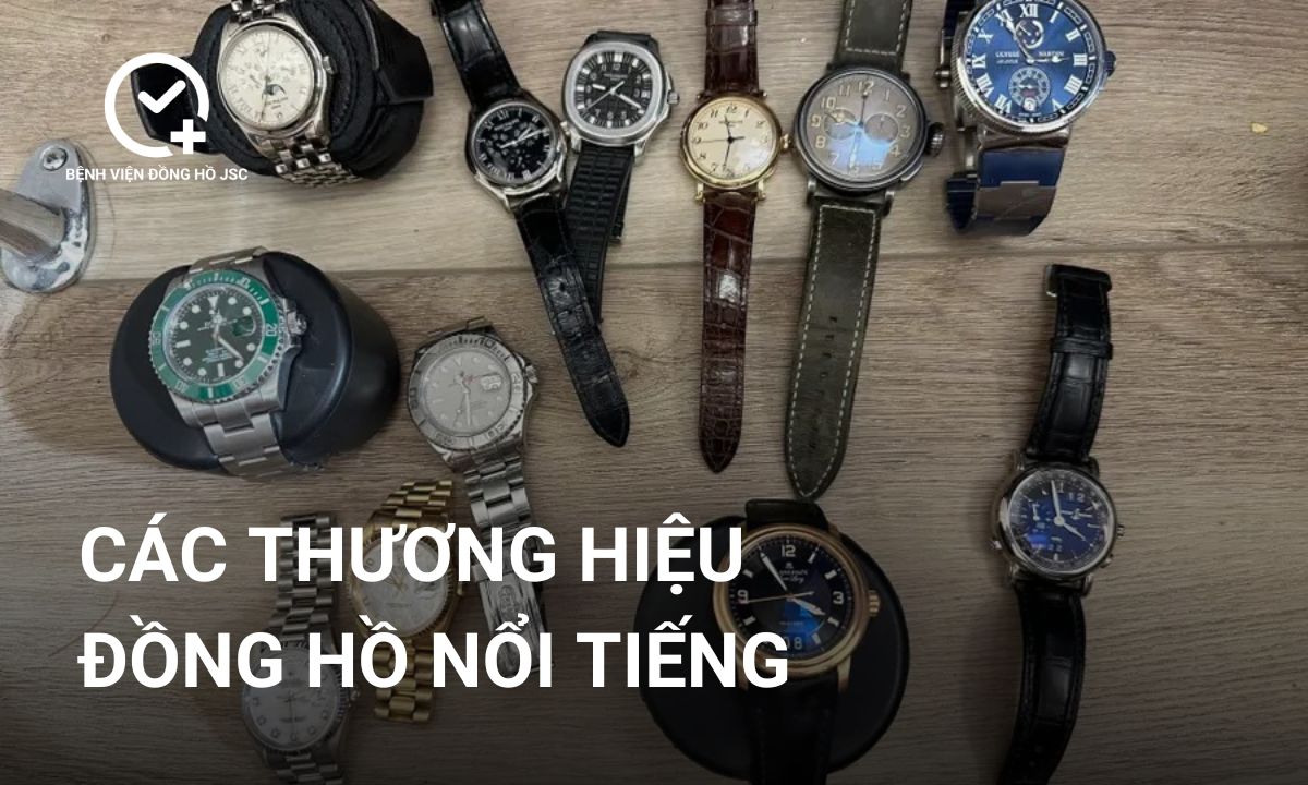 Top 30+ các thương hiệu đồng hồ nổi tiếng đẳng cấp nhất hiện nay