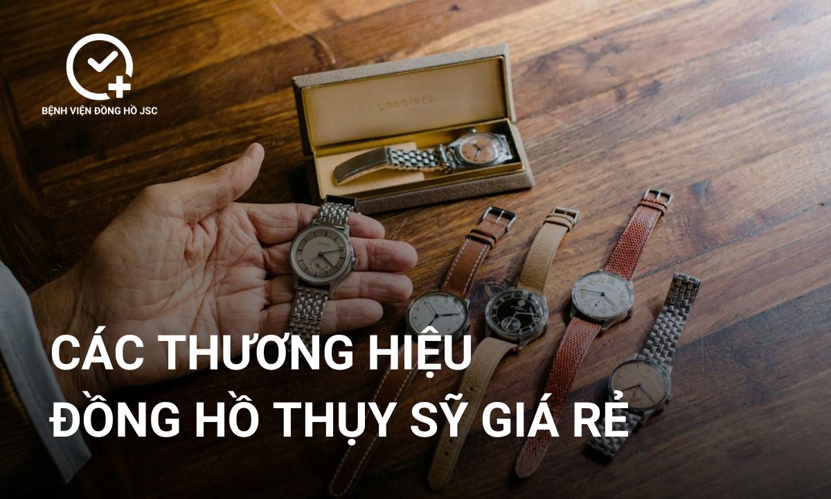 Top 12 các thương hiệu đồng hồ Thụy Sỹ giá rẻ chất lượng cao