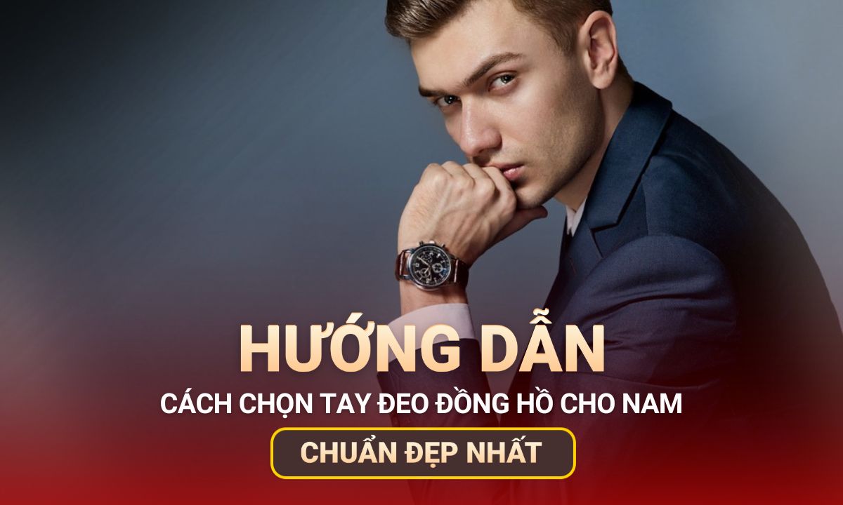 Con trai đeo đồng hồ tay nào đẹp? Nên đeo tay phải hay trái?