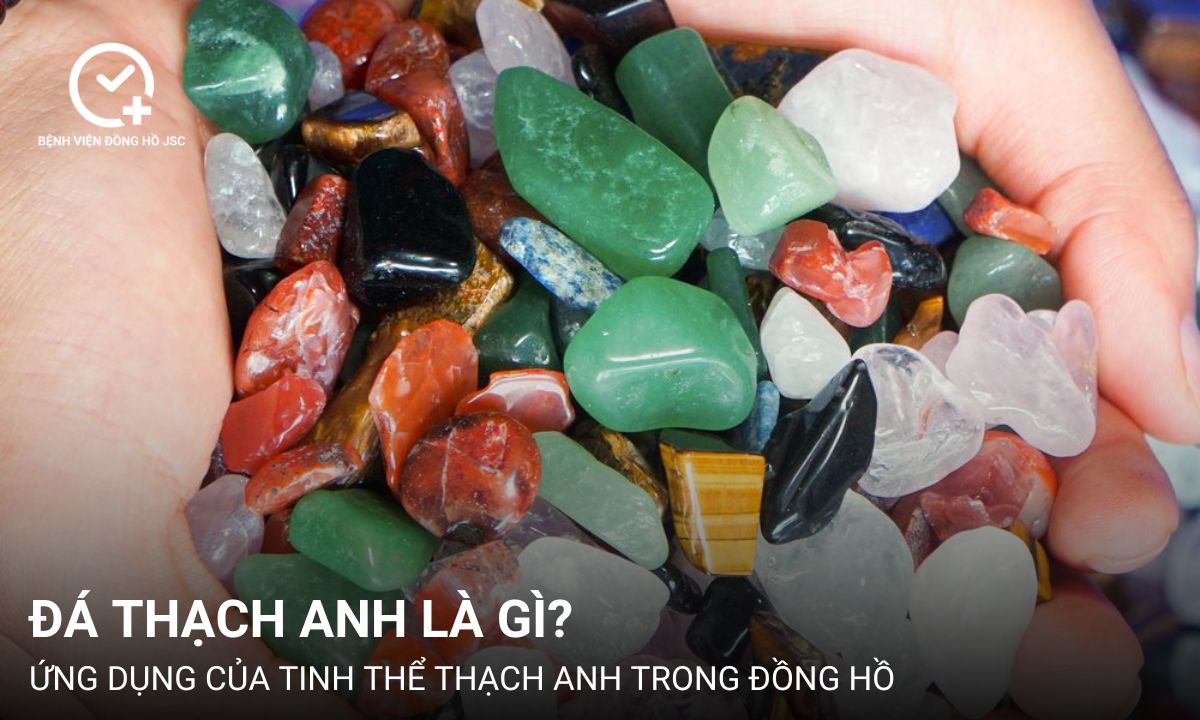 Đá thạch anh là gì? Ứng dụng của tinh thể thạch anh trong đồng hồ