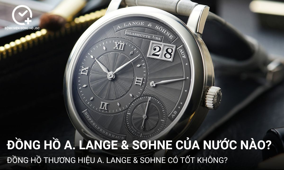 Đồng hồ A. Lange & Sohne của nước nào? Các bộ sưu tập đồng hồ nổi tiếng