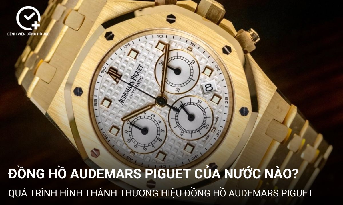 Đồng hồ Audemars Piguet của nước nào? Các bộ sưu tập AP kinh điển