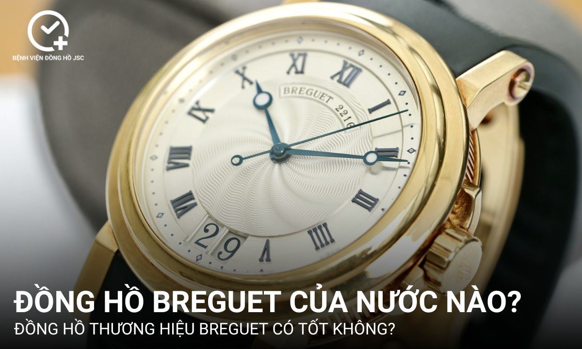 Đồng hồ Breguet của nước nào? Đồng hồ thương hiệu Breguet có tốt không?