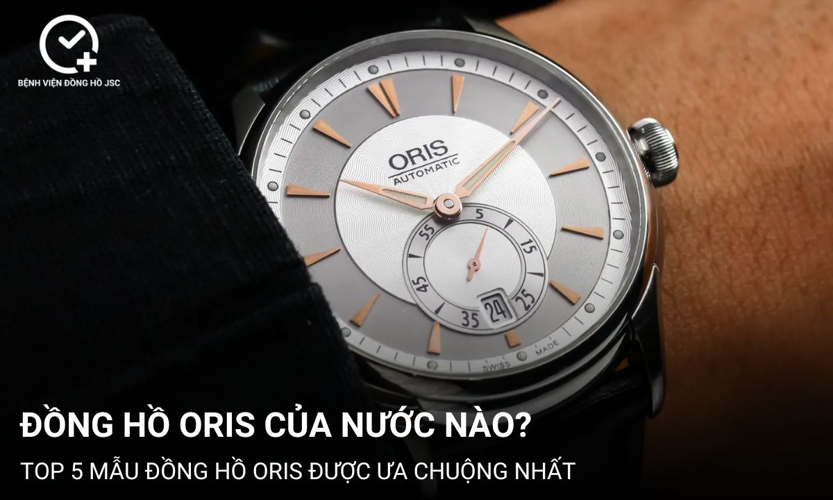 Đồng hồ Oris của nước nào? TOP 5 mẫu đồng hồ Oris được ưa chuộng nhất