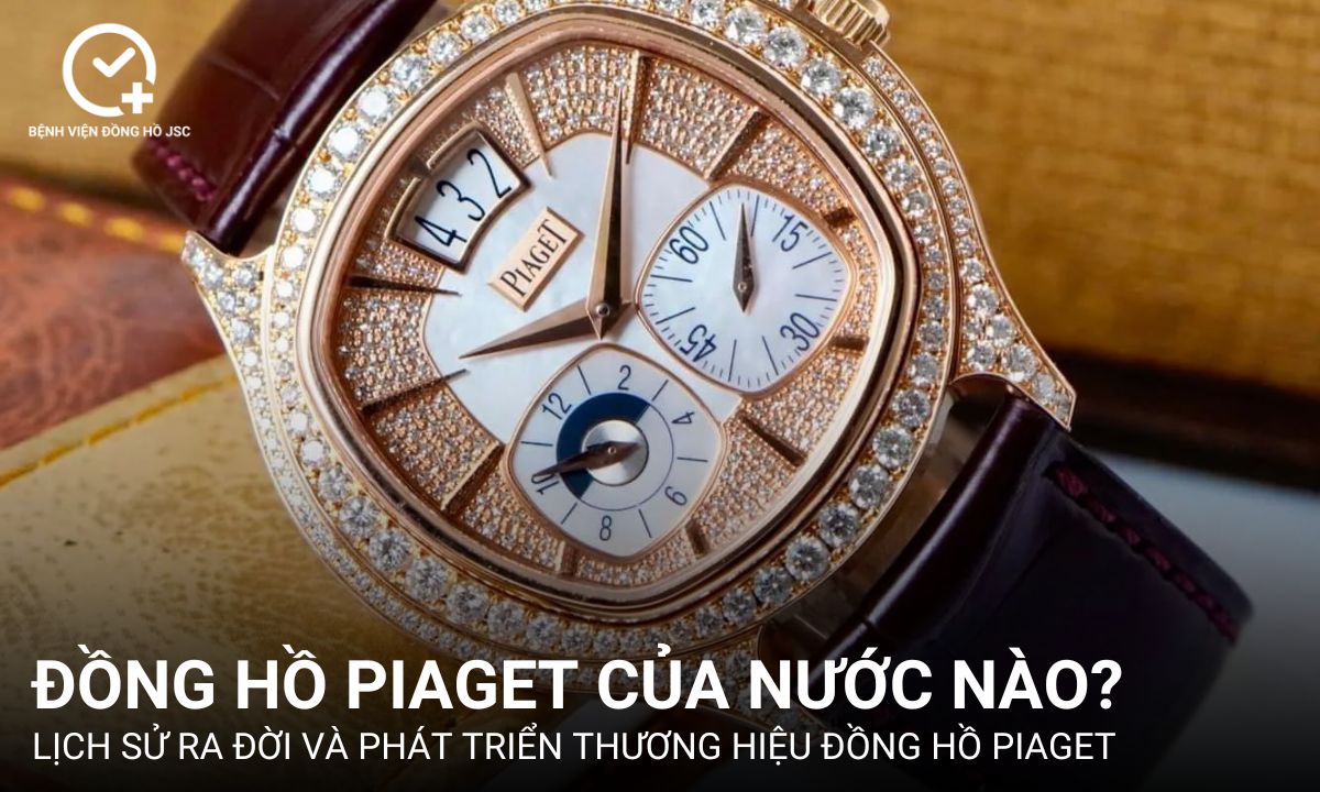 Đồng hồ Piaget của nước nào? Điều gì đã làm nên tên tuổi thương hiệu Piaget?