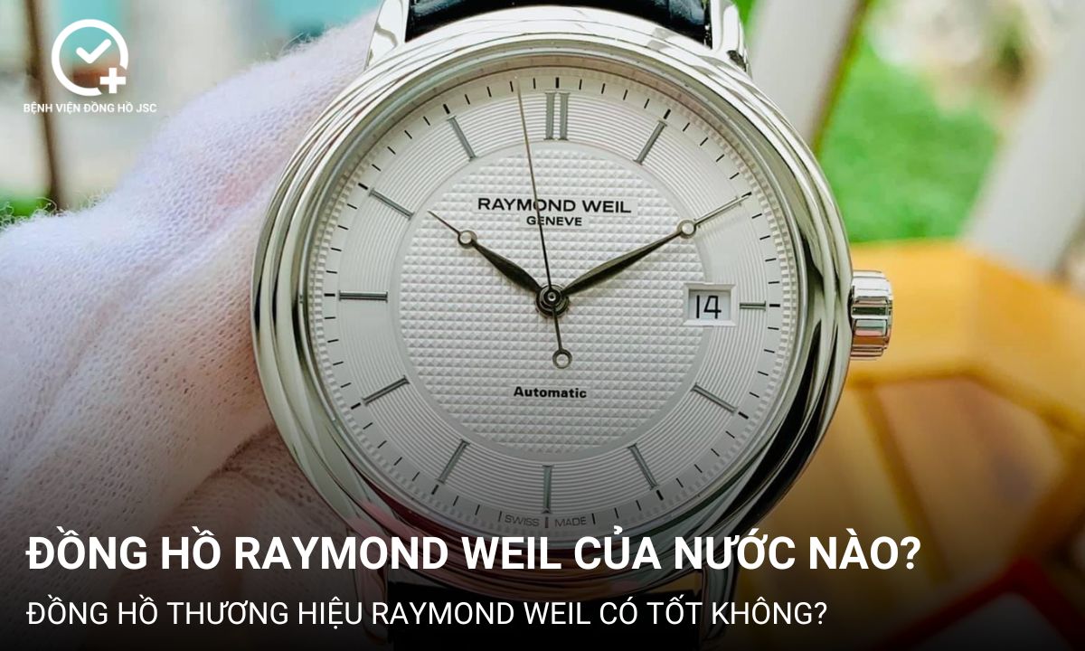 Đồng hồ Raymond Weil của nước nào? Lịch sử thương hiệu Raymond Weil